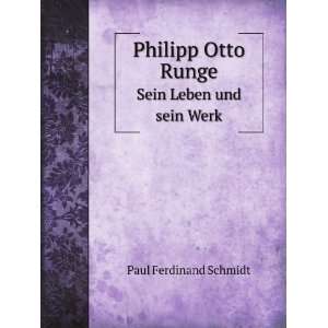   Otto Runge. Sein Leben und sein Werk: Paul Ferdinand Schmidt: Books