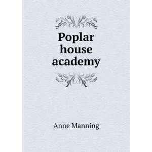  Poplar house academy Anne Manning Books