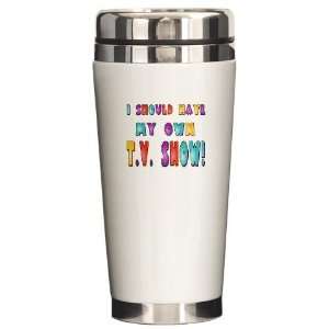 My Own TV Show Humor Ceramic Travel Mug by   