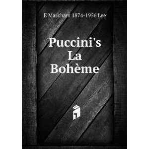  Puccinis La BohÃ¨me E Markham 1874 1956 Lee Books