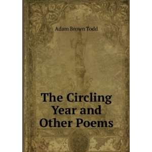  The Circling Year and Other Poems: Adam Brown Todd: Books