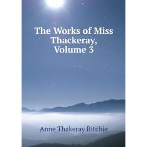    The Works of Miss Thackeray, Volume 3 Anne Thakeray Ritchie Books
