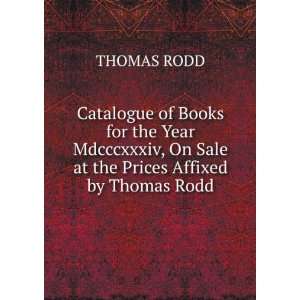  , On Sale at the Prices Affixed by Thomas Rodd: THOMAS RODD: Books