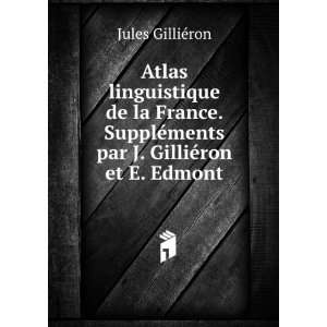   ©ments par J. GilliÃ©ron et E. Edmont: Jules GilliÃ©ron: Books