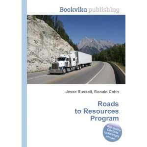  Roads to Resources Program Ronald Cohn Jesse Russell 
