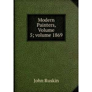    Modern Painters, Volume 5;Â volume 1869 John Ruskin Books