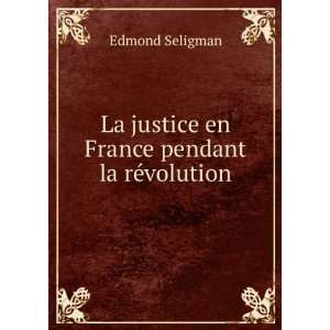   La justice en France pendant la rÃ©volution Edmond Seligman Books
