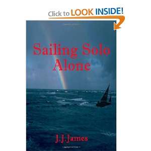  Sailing Solo Alone (9780956921901) J J James Books