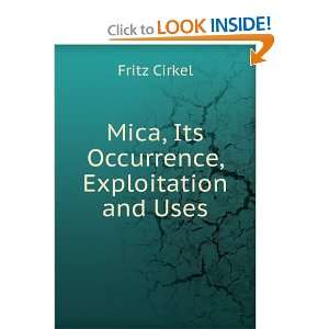  Mica, Its Occurrence, Exploitation and Uses Fritz Cirkel Books