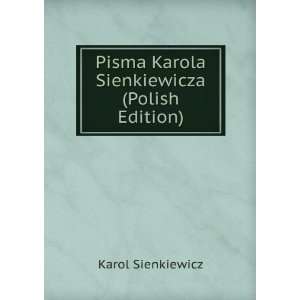   Pisma Karola Sienkiewicza (Polish Edition) Karol Sienkiewicz Books