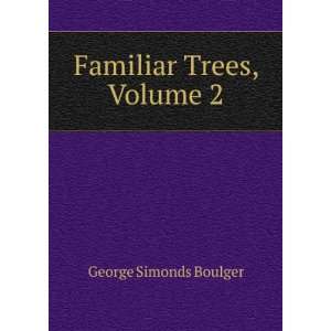  Familiar Trees, Volume 2 George Simonds Boulger Books