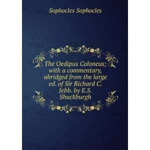   Sir Richard C. Jebb. by E.S. Shuckburgh Sophocles Sophocles 