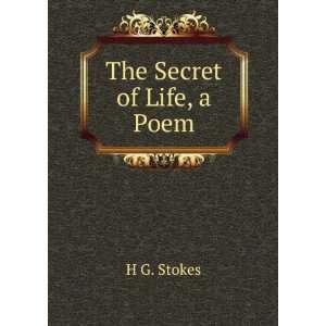  The Secret of Life, a Poem: H G. Stokes: Books
