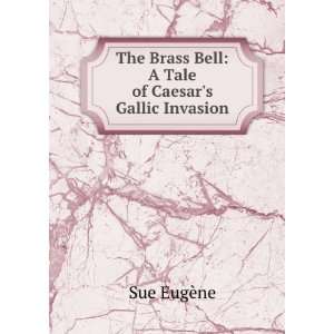   tale of Caesars Gallic invasion, Eugßene De Leon, Solon, Sue Books