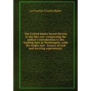 The United States Secret Service in the late war comprising the 