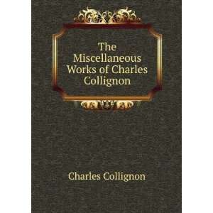   The Miscellaneous Works of Charles Collignon: Charles Collignon: Books