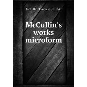    McCullins works microform Thomas J., b. 1849 McCullin Books