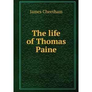 The life of Thomas Paine, author of Common sense, The crisis, Rights 
