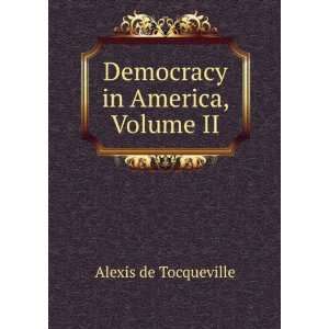    Democracy in America, Volume II Alexis de Tocqueville Books