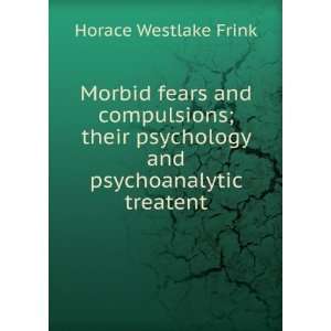 Morbid fears and compulsions; their psychology and 