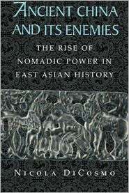 Ancient China and its Enemies The Rise of Nomadic Power in East Asian 