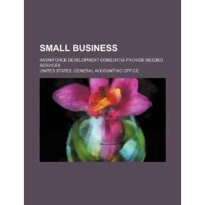  Small business workforce development consortia provide 