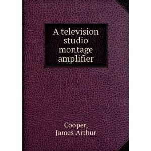   television studio montage amplifier. James Arthur Cooper Books