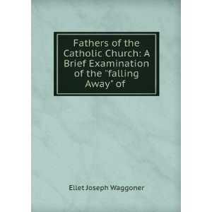   Examination of the falling Away of . Ellet Joseph Waggoner Books