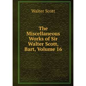   Works of Sir Walter Scott, Bart, Volume 16 Walter Scott Books