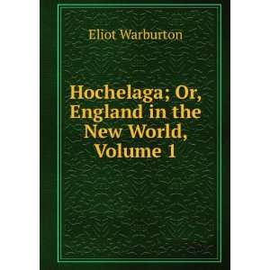  ; Or, England in the New World, Volume 1 Eliot Warburton Books