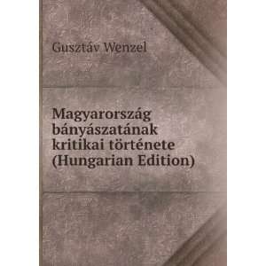   kritikai tÃ¶rtÃ©nete (Hungarian Edition) GusztÃ¡v Wenzel Books