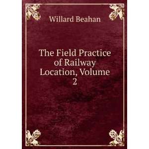   Field Practice of Railway Location, Volume 2 Willard Beahan Books