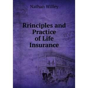    Rrinciples and Practice of Life Insurance Nathan Willey Books
