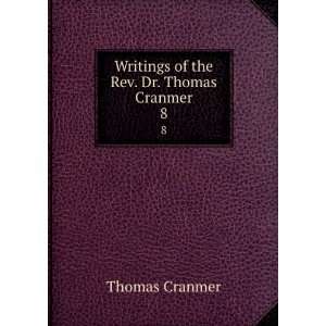  Writings of the Rev. Dr. Thomas Cranmer. 8 Thomas Cranmer Books