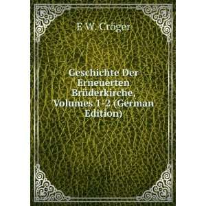   BrÃ¼derkirche, Volumes 1 2 (German Edition) E W. CrÃ¶ger Books