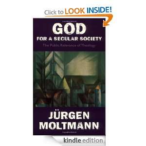 God for a Secular Society: The Public Relevance of Theology: Jürgen 