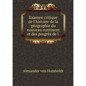   continent et des progrÃ¨s de l . Alexander von Humboldt Books