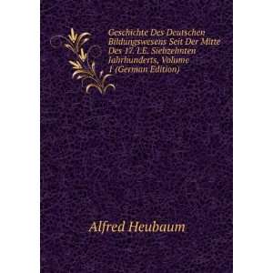   Siebzehnten Jahrhunderts, Volume 1 (German Edition) Alfred Heubaum