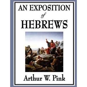    An Exposition of Hebrews [Paperback] Arthur W. Pink Books