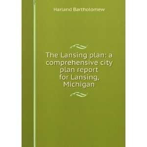   city plan report for Lansing, Michigan Harland Bartholomew Books
