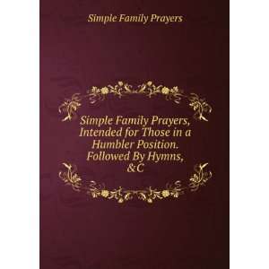   Humbler Position. Followed By Hymns, &C: Simple Family Prayers: Books