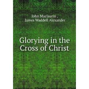   in the Cross of Christ James Waddell Alexander John Maclaurin  Books