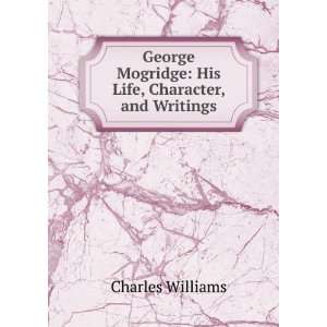 George Mogridge: His Life, Character, and Writings: Charles Williams 