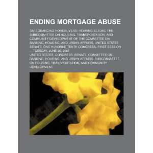  Ending mortgage abuse safeguarding homebuyers hearing 