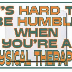   be humble when youre a Physical Therapist Mousepad