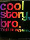 NEW Cool Story Bro T SHIRT (COOL STORY BRO tell it again) crazy funny 