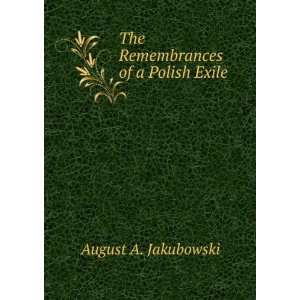    The Remembrances of a Polish Exile August A. Jakubowski Books
