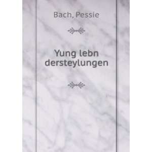  Yung lebn dersteylungen Pessie Bach Books