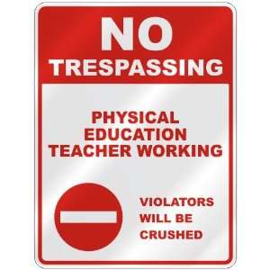 NO TRESPASSING  PHYSICAL EDUCATION TEACHER WORKING VIOLATORS WILL BE 