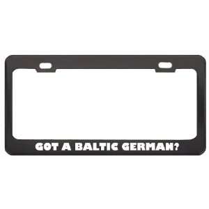 Got A Baltic German? Last Name Black Metal License Plate Frame Holder 